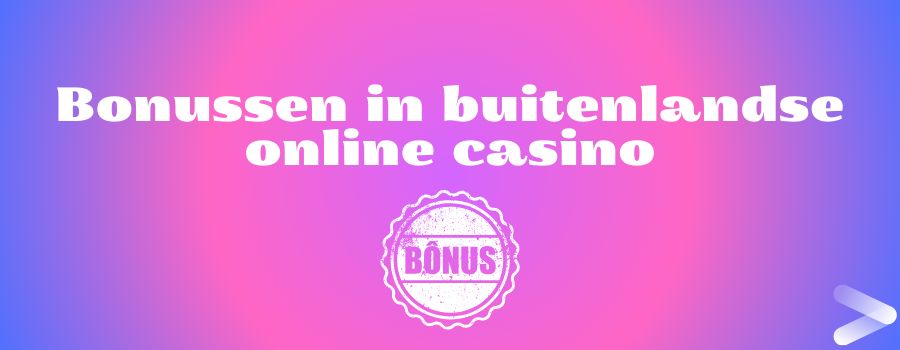 Bonussen in buitenlandse online casino